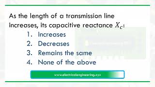 As the length of a power transmission line increases its capacitive reactance [upl. by Priest]