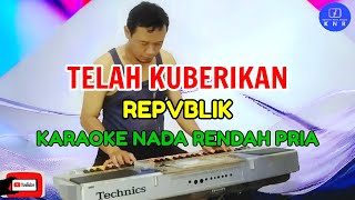 Telah Kuberikan  Republik  Karaoke Nada Rendah Pria [upl. by Noyart]