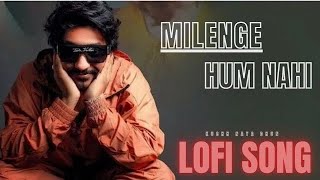 Milenge Hum Nahi  Full song Lofi Cool Songs [upl. by Addiego]