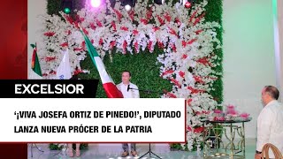 ‘¡Viva Josefa Ortiz de Pinedo’ diputado lanza nueva prócer de la Patria [upl. by Eirrac]