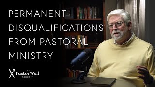 Permanent Disqualifications from Pastoral Ministry  Pastor Well  Ep 52 [upl. by Wiersma]