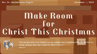 Make room for Christ this Christmas Rev Dr Bartholomew Riggins  12012024 [upl. by Sigismund]