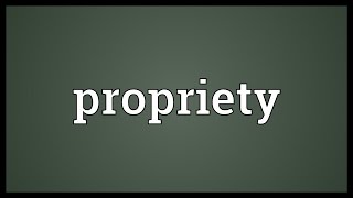 Propriety Meaning [upl. by Emilie]