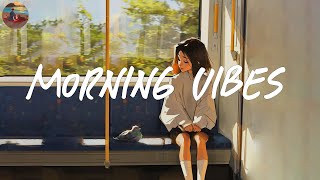 Morning vibes playlist 🍰 Morning energy to start your day  Good vibes only [upl. by Animlehliw]