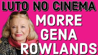 MORRE ATRIZ GENA ROWLANDS AOS 94 ANOS [upl. by Adnilreb]