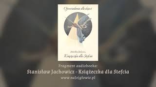 Audiobook quotKsiążeczka dla Stefciaquot  Stanisława Jachowicza  Opowiadania na Jej głowie  Fragment [upl. by Engleman]