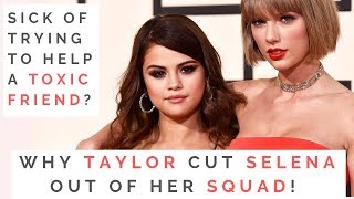 THE TRUTH ABOUT TAYLOR SWIFT amp SELENA GOMEZS FRIENDSHIP When And How To Cut Off A Toxic Friend [upl. by Anitrak]