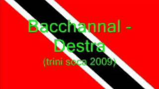 Bacchannal  Destra Trini Soca 2009 [upl. by Id881]