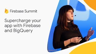 Supercharge your app with Firebase and BigQuery Firebase Summit 2018 [upl. by Atilamrac495]