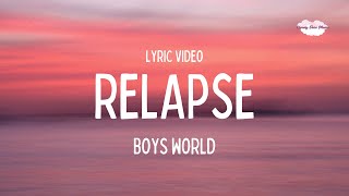 Relapse  Boys World Lyric Video [upl. by Wolsniw]