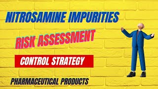 NITROSAMINE IMPURITIES I RISK ASSESSMENT I CONTROL STRATEGY [upl. by At416]