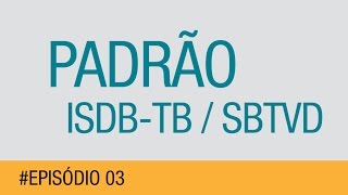 TV Digital no Brasil  Padrão ISDBTB  SBTVD Episódio 03 [upl. by Murdock771]