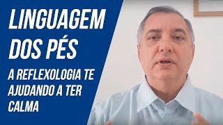 Linguagem dos pés A Reflexologia te ajudando a ter calma [upl. by Filipe]