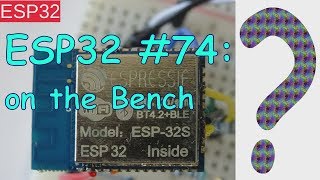 ESP32 74 on the Bench [upl. by Odlauso561]