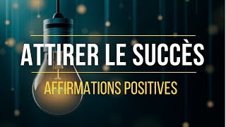 Affirmations positives pour Attirer le Succès dans sa Vie  Loi de lattraction [upl. by Taggart]