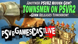 Is Townsmen VR Another PlayStation VR2 Hidden Gem  Gorn Releases TOMORROW  PSVR2 GAMESCAST LIVE [upl. by Ermina500]