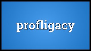 Profligacy Meaning [upl. by Nohsyt]