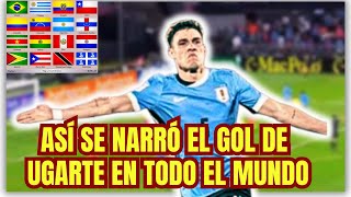 ASI SE NARRÓ EL GOL DE URUGUAY UGARTE EN TODO EL MUNDO [upl. by Gibun306]