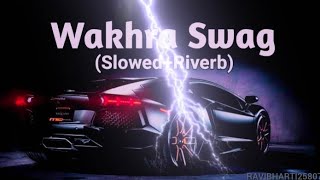 WAKHRA SWAG  SLOWED AND REVERB VIBESONGS [upl. by Horwitz]