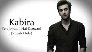 Kabira  Yeh Jawaani Hai Deewani  Vocals Only [upl. by Fong]