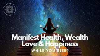 Manifest 🧲✨ Wealth Health Love amp Happiness While You Sleep 😴 Guided Meditation [upl. by Bradshaw]