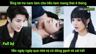 Tổng tài tra nam làm cho tiểu tam mang thai 6 tháng vẫn ngày ngày qua nhà vợ cũ đóng gạch và cái kết [upl. by Mitinger130]