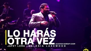 Lo Harás otra vez  Jafet Lora  Cover  Iglesia Lakewood [upl. by Toft634]