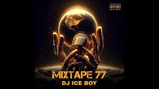 DJ ICE BOY Mixtape 77 2024 [upl. by Areyk537]