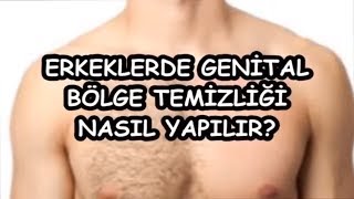 ERKEKLERDE GENİTAL BÖLGE TEMİZLİĞİ NASIL YAPILIR [upl. by Uhsoj]