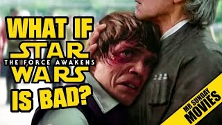 STAR WARS THE FORCE AWAKENS  What If Its Bad [upl. by Dorej]