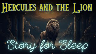 🦁 A Relaxing Sleepy Story  Hercules and the Lion  Storytelling and Calm Music [upl. by Penni14]