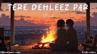 Tere Dehleez Par  Rishi  Official Music Video  Rishi Vibes [upl. by Penney]