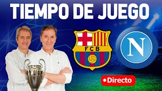 Directo del Barcelona 31 Nápoles en Tiempo de Juego COPE [upl. by Kerek]