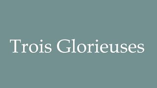 How to Pronounce Trois Glorieuses Correctly in French [upl. by Enimisaj523]