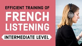 Efficient training of French listening  Intermediate Level [upl. by Nilek]