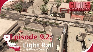 Light Rail amp Apartment Complex Cities Skylines  California Series Ep 92 [upl. by Adnamal]