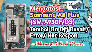 Servis Samsung A8 Plus SMA730FDS Tombol On Off Rusak Error Not Respon  Alhamdulillah Done [upl. by Enomsed427]