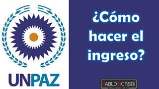 ¿Cómo hacer el ingreso a la Universidad Nacional de José C Paz UNPAZ [upl. by Hsatan]