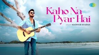 Kaho Na Pyar Hai  Madhur Sharma  Swapnil Tare  Official Music Video [upl. by Arrad]