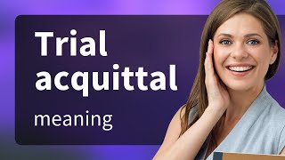 Understanding quotTrial Acquittalquot A Guide for English Learners [upl. by Sesmar]