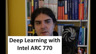 Deep Learning with Intel ARC A770 [upl. by Onileba]