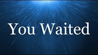 You waited  Travis Greene Lyrics [upl. by Hnahym731]