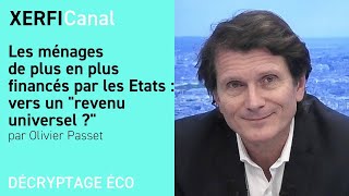 Les ménages de plus en plus financés par les Etats  vers un quotrevenu universelquot  Olivier Passet [upl. by Fernald]