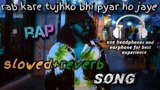 rab kare tujhko bhi pyar ho jaye LoFi slowed reverb rap slowedreverb [upl. by Aerda582]