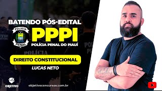 BATENDO PÓSEDITAL PPPI  DIREITO CONSTITUCIONAL  Prof Lucas Neto Objetivo Concursos [upl. by Spear]