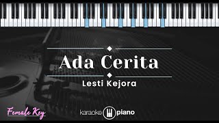 Ada Cerita  Lesti Kejora KARAOKE PIANO  FEMALE KEY [upl. by Parrott371]