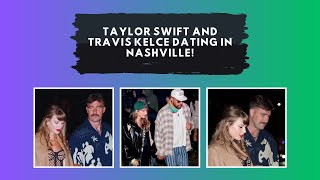 Taylor Swift and Travis Kelce’s Rumored Dating In Nashville [upl. by Decato]