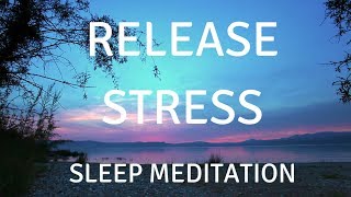 SLEEP GUIDED MEDITATION RELEASE STRESS A guided sleep meditation help you sleep and relax [upl. by Gillett]