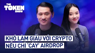 Khó làm giàu với crypto nếu chỉ quotcàyquot airdrop  The Token Show EP05 [upl. by Arenahs]