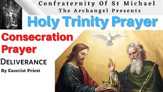 Powerful Prayer Consecration Prayer To The Holy Trinity  Deliverance Prayer By Exorcist [upl. by Herrera]